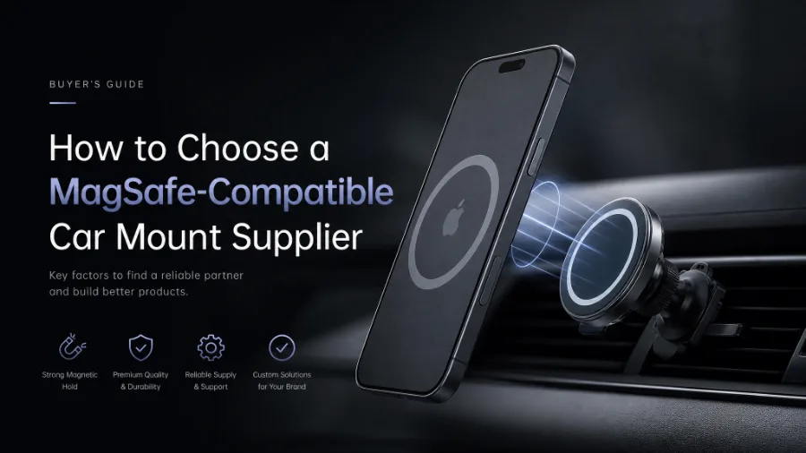How to Choose a MagSafe-Compatible Car Mount Supplier